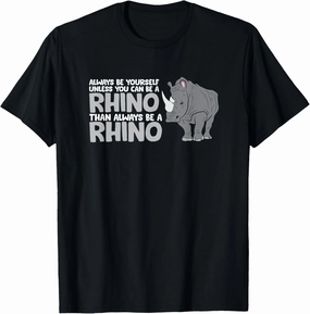 Be Yourself Unless You Can Be A Rhino T-Shirt