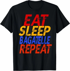 Eat Sleep Bagatelle Repeat for Men and Women funny Gifts T-Shirt